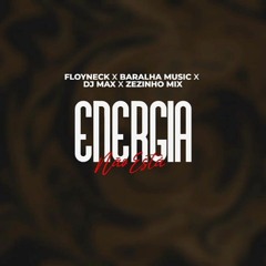 Floyneck, Baralha, Dj Max, Zezinho Mix- Energia nao esta