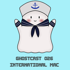 GHOSTCAST 026 - INTERNATIONAL MAC