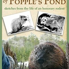 [Get] [EPUB KINDLE PDF EBOOK] The Beavers of Popple's Pond: Sketches from the Life of