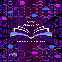 Premiere : A.R001 & Alex Dutka - Express Your Self [SSR041]