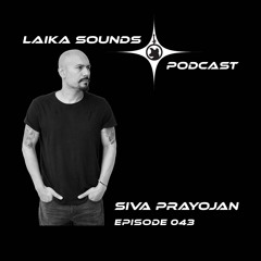 Laika Sounds Podcast // 043 // Siva Prayojan