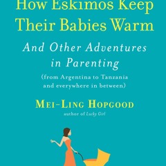 Kindle⚡online✔PDF How Eskimos Keep Their Babies Warm: And Other Adventures in Parenting (from A