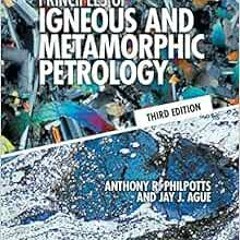 Access [KINDLE PDF EBOOK EPUB] Principles of Igneous and Metamorphic Petrology by Anthony R. Philpot