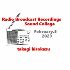 Radio Broadcast Recordings Sound Collage February.5.2023