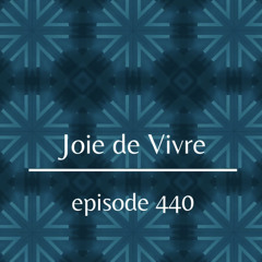Joie de Vivre - Episode 440