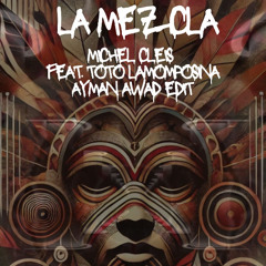 Michel Cleis feat. Toto La Momposina - La Mezcla (Ayman Awad Edit)