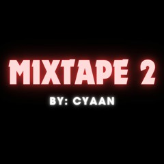 MIXTAPE 2 BY CYAAN