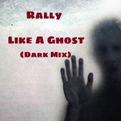 Like A Ghost (Rally's Dark Mix)