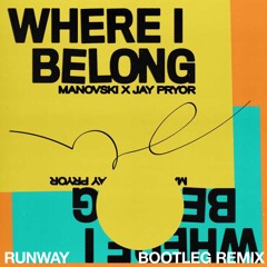 Manovski x Jay Pryor - Where I Belong, RUNWAY Bootleg Remix