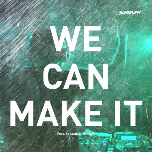 Subraver Ft. Sebastian Hansson - We Can Make It (Radio Mix)
