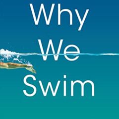 FREE EBOOK 💝 Why We Swim by  Bonnie Tsui KINDLE PDF EBOOK EPUB