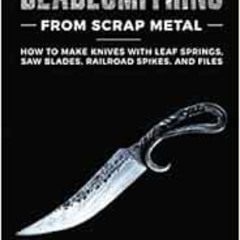 [Access] PDF 💕 Bladesmithing From Scrap Metal: How to Make Knives With Leaf Springs,