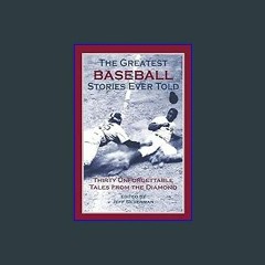 <PDF> 📖 The Greatest Baseball Stories Ever Told: Thirty Unforgettable Tales from the Diamond Full