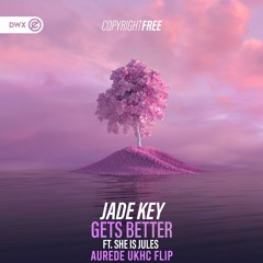 Jade Key - Gets Better (ft. She Is Jules) [Aurede UKHC Flip]