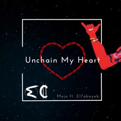 MojoChilde Ft. El7abayeb - Unchain My Heart