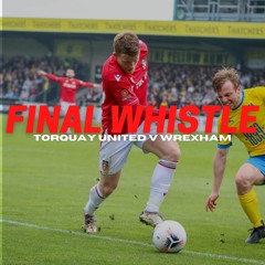 FINAL WHISTLE | Torquay United V Wrexham