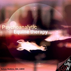Psychoanalytic Equine Therapy with Kesley Watkins, MA, LMHC