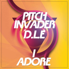 D.L.E & PITCH INVADER - I ADORE PRODUCED IN D.L.E STUDIOS