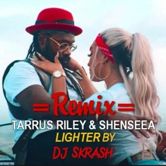[Remix] Shenseea x Tarrus Riley - Lighter Strictly By Dj Skrash