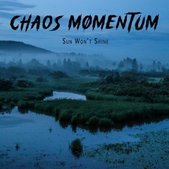 Chaos Momentum - Sun Won't Shine [Sentenced Cover]