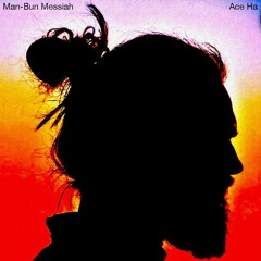 Man-Bun Messiah (Produced By Ace Ha)