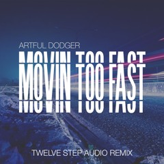 Artful Dodger - Movin' Too Fast (Twelve Step Audio Remix) *FREE DOWNLOAD*
