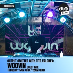 Output Omitted #027 with Tito Valchev: WOOVIN Guest Mix