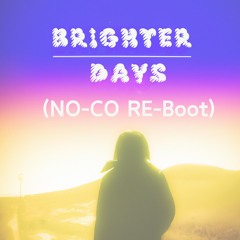 Brighter Days (NO-CO Re-Boot)