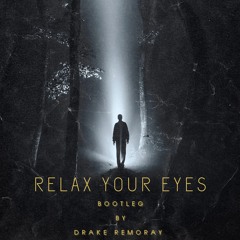 Relax Your Eyes Bootleg