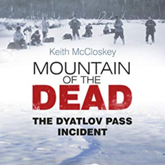 [Read] EBOOK 🗸 Mountain of the Dead: The Dyatlov Pass Incident by  Keith McCloskey E