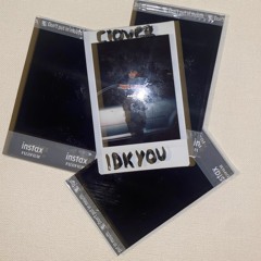 Idk You (prod. Dream)