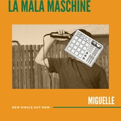 Miguelle - La Mala Maschine