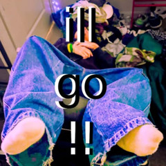 ILL GO !!
