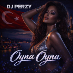🔥 DJ PERZY – OYNA OYNA 🇹🇷 (INTERNATIONAL CLUB MIX) 🔊💃