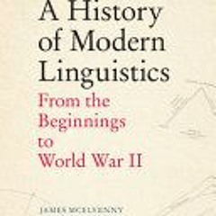 (Download PDF/Epub) A History of Modern Linguistics: From the Beginnings to World War II - James McE