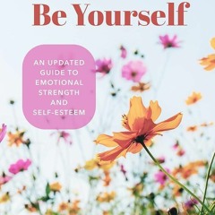 kindle👌 The Courage to Be Yourself: An Updated Guide to Emotional Strength and Self-Esteem (Be Y