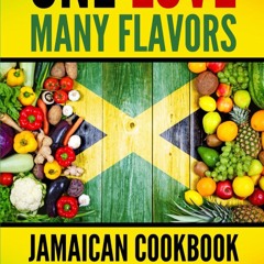 ✔PDF✔ One Love, Many Flavors: Jamaican Cookbook: Recipes for Jerked Chicken, Oxt