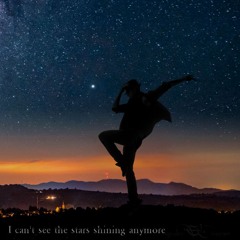 I can´t see the stars shining anymore
