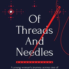Download Book [PDF] Of Threads And Needles: A young woman's journey across one of the world's most