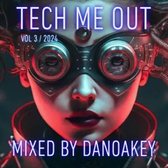 TECH ME OUT VOL 3 MIXED BY DANOAKEY 2024
