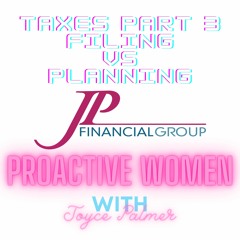 2022 EP0212 PROACTIVE WOMAN - TAXES PART 3 - FILING VS PLANNING