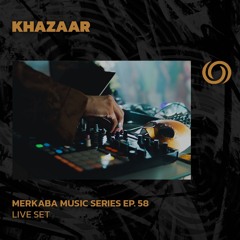 KHAZAAR | Merkaba Music Series Ep. 58 | 07/09/2024