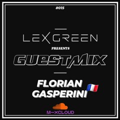 LEX GREEN presents GUESTMIX #015 - FLORIAN GASPERINI (F)