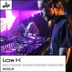 Low-K - Multiverse Soundsystem Takeover