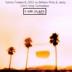 Belters Only Vs Sonny Fodera & DOD Ft Jazzy - Dont Stop Somedays (DJ Carl James Mashup)