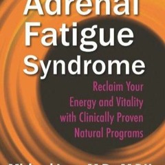 free read Adrenal Fatigue Syndrome - Reclaim Your Energy and Vitality with Clinically