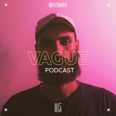 VAGUE PODCAST 015 / 0055RAVE