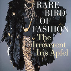 View PDF 💝 Rare Bird of Fashion: The Irreverent Iris Apfel by  Eric Boman,Harold Kod