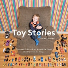 READ EBOOK EPUB KINDLE PDF Toy Stories: Photos of Children from Around the World and Their Favorite