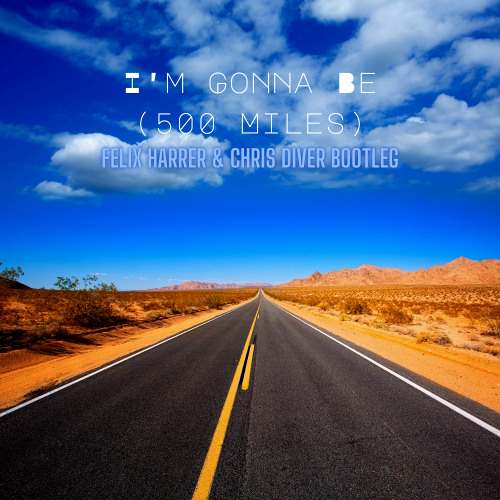 The Proclaimers - I'm Gonna Be (500 Miles) [FELIX HARRER & CHRIS DIVER BOOTLEG]